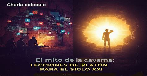 Charla: El Mito de la Caverna: LECCIONES DE PLATÓN PARA EL SIGLO XXI ...