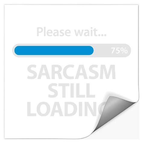Image result for Sarcasm Loading Please Wait