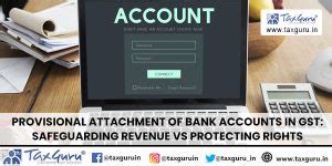Provisional Attachment of Bank Accounts in GST: Safeguarding Revenue vs ...