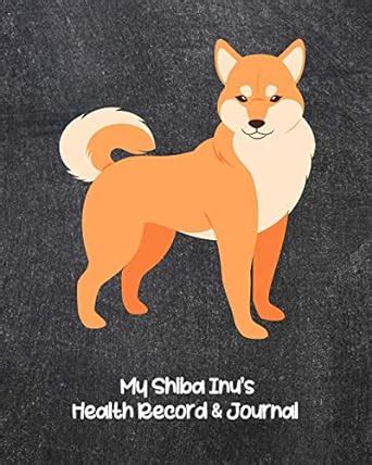 Buy My Shiba Inu's Health Record & Journal: Medical & Health Tracker ...