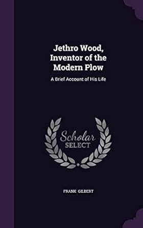 Buy Jethro Wood, Inventor of the Modern Plow: A Brief Account of His ...
