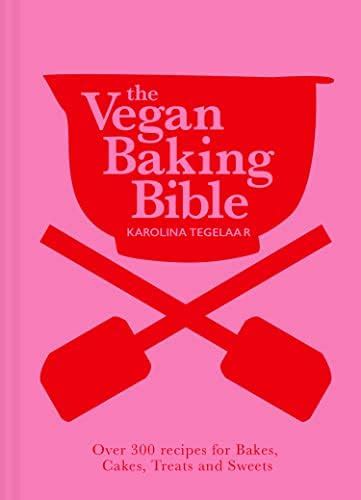 The Vegan Baking Bible: The ultimate vegan cookbook, filled with ...