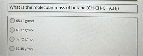 What is the molecular mass of butane | Chegg.com