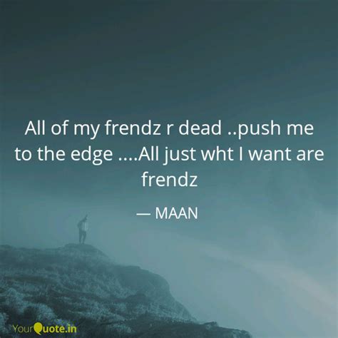 All of my frendz r dead .... | Quotes & Writings by MAAN | YourQuote