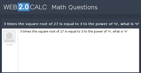 View question - 3 times the square root of 27 is equal to 3 to the ...