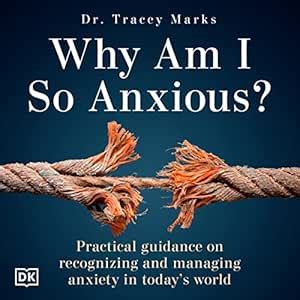 Why Am I So Anxious?: Practical Guidance on Recognizing and Managing ...