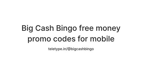 Big Cash Bingo free money promo codes for mobile — Teletype