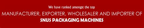 Snus Packing Machine Exporters | Snus Making Machine Suppliers | India