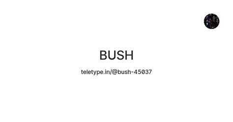 BUSH — Teletype