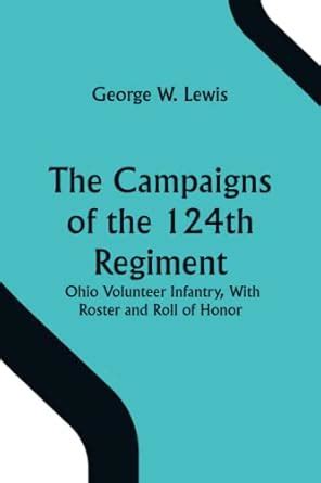 The Campaigns of the 124th Regiment, Ohio Volunteer Infantry, With ...