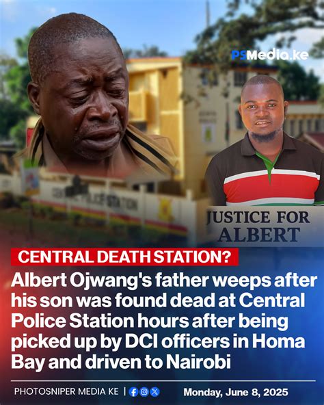 Photosníper - 𝗖𝗲𝗻𝘁𝗿𝗮𝗹 𝗗𝗲𝗮𝘁𝗵 𝗦𝘁𝗮𝘁𝗶𝗼𝗻: Albert Ojwang's father weeps after ...
