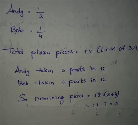 Andy & Bob have a pizza each. After they have eaten some of their ...