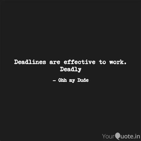 Deadlines are effective t... | Quotes & Writings by Ohh my Dude | YourQuote
