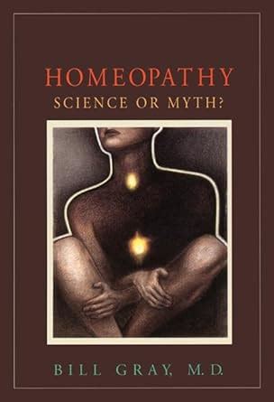 Homeopathy: Science or Myth? : Gray, Bill: Amazon.in: Books