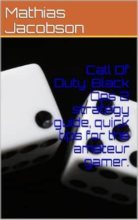 Call Of Duty: Black Ops 2 strategy guide, quick tips for the amateur ...