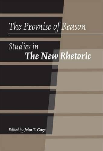 The Promise of Reason: Studies in The New Rhetoric eBook : Gage, John T ...