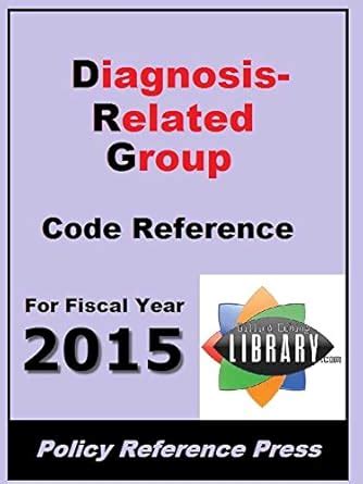 2015 DRG Code Reference (Diagnosis-Related Groups) eBook : Camp ...