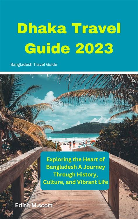 Dhaka Travel Guide 2023: Exploring the Heart of Bangladesh A Journey ...