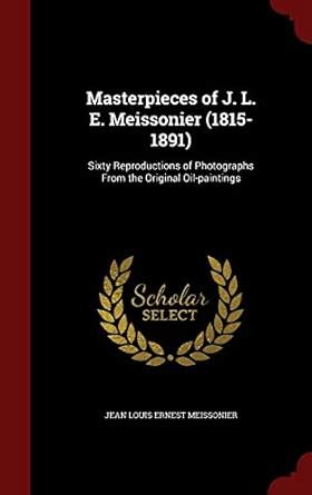 Buy Masterpieces of J. L. E. Meissonier (1815-1891): Sixty ...