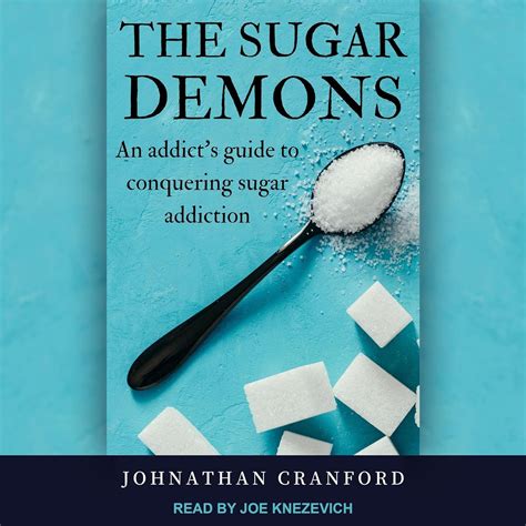 The Sugar Demons: An Addict's Guide to Conquering Sugar Addiction ...