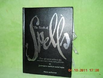 The Book of Spells: Over 40 Secret Recipes to Get Your Own Way in Love ...
