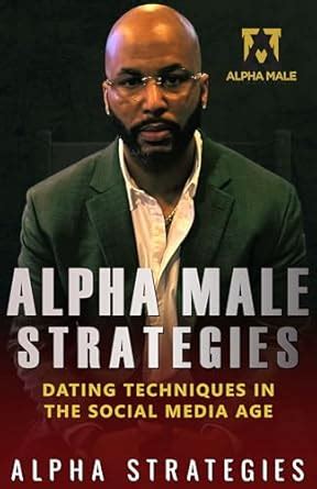 Alpha Male Strategies: Dating Techniques In The Social Media Age eBook ...
