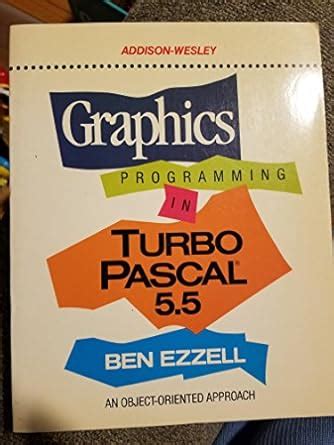 Graphics Programming in Turbo PASCAL 5.5: An Object-oriented Approach ...