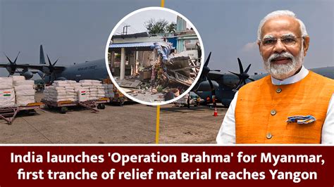 India launches 'Operation Brahma' for Myanmar, first tranche of relief ...