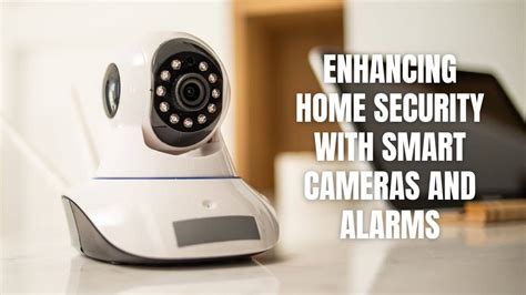 Enhancing Home Security with Smart Cameras and Alarms