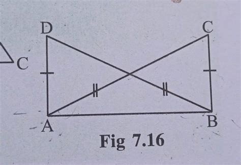 In figure 7.16, AC = BD and AD = BC. Which of the following statements ...