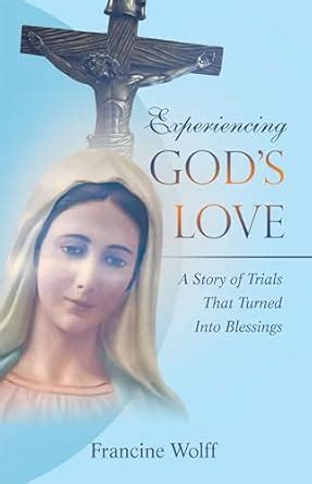 Experiencing God’s Love: A Story of Trials That Turned Into Blessings ...
