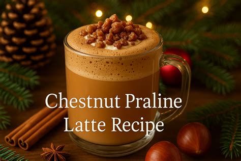 Chestnut Praline Latte Recipe - Flavor Upgrades Included! - Coffee Slang
