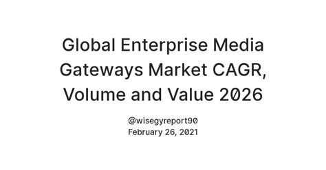 Global Enterprise Media Gateways Market CAGR, Volume and Value 2026 ...
