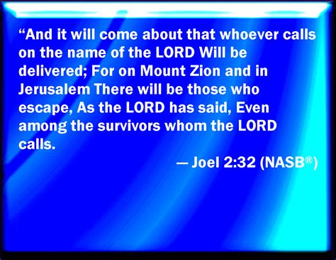 Joel 2:32 And it shall come to pass, that whoever shall call on the ...