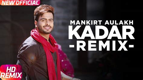 Punjabi Song Kadar (Remix) Sung By Mankirt Aulakh | Punjabi Video Songs ...