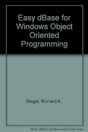 Easy dBASE for Windows Object-Oriented Programming (Bk/Disk) : Biegel ...