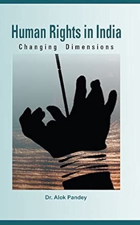 Human Rights in India: Changing Dimensions : Dr Alok Pandey, Dr Alok ...