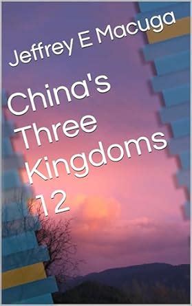 China's Three Kingdoms 12 eBook : Macuga, Jeffrey E : Amazon.in: Kindle ...
