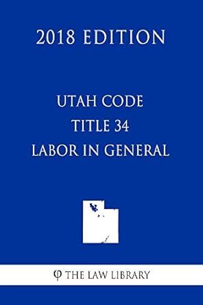 Utah Code - Title 34 - Labor in General (2018 Edition) eBook : The Law ...