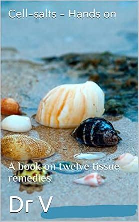 Cell-salts - Hands on: A book on twelve tissue remedies eBook : V, Dr ...