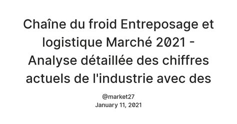 Chaîne du froid Entreposage et logistique Marché 2021 - Analyse ...