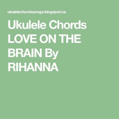 Ukulele Chords LOVE ON THE BRAIN By RIHANNA | Ukulele chords, Ukulele ...