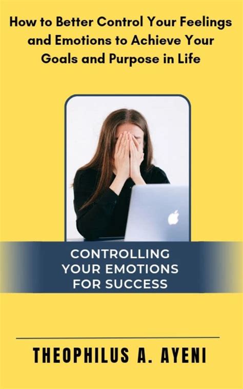 Controlling Your Emotions For Success: How to Better Control Your ...