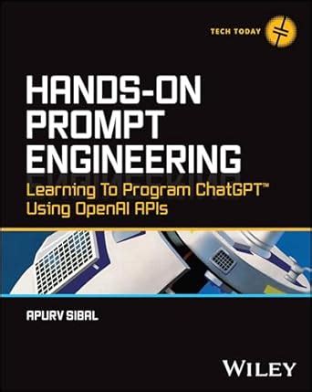 Hands-On Prompt Engineering: Learning to Program ChatGPT Using OpenAI ...