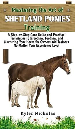 Mastering the Art of Shetland Ponies Training: A Step-by-Step Care ...