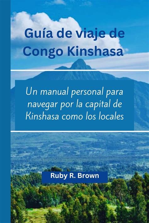 Guía de viaje de Congo Kinshasa: Un manual personal para navegar por la ...