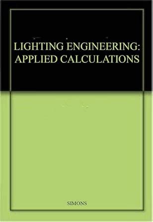 Buy LIGHTING ENGINEERING: APPLIED CALCULATIONS Book Online at Low ...