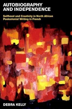 Buy Autobiography and Independence: Self and Identity in North African ...