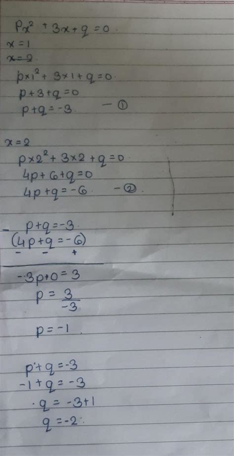 If px2+3x+q=0 has two real roots x=-1 and x=-2, find p-q - Brainly.in