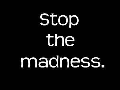 Image result for stop the madness